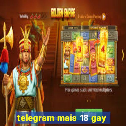 telegram mais 18 gay